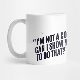 "I'm not a control freak, but can I show you the right way to do that?" Sarcastic quote Mug